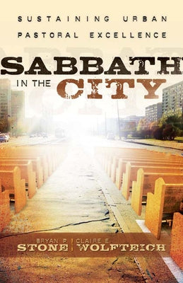 Sabbath in the City: Sustaining Urban Pastoral Excellence by Stone, Bryan P.