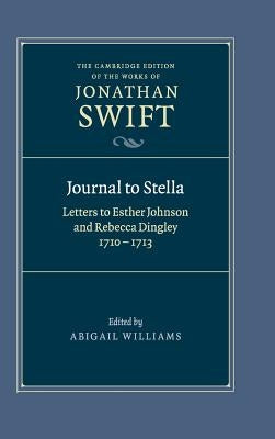 Journal to Stella: Letters to Esther Johnson and Rebecca Dingley, 1710-1713 by Swift, Jonathan