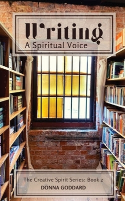 Writing - A Spiritual Voice by Goddard, Donna