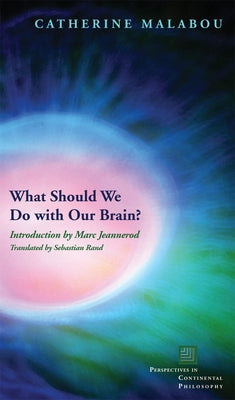 What Should We Do with Our Brain? by Malabou, Catherine