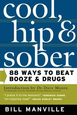 Cool, Hip & Sober: 88 Ways to Beat Booze and Drugs by Manville, Bill