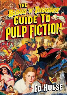 The Blood 'n' Thunder Guide to Pulp Fiction by Hulse, Ed