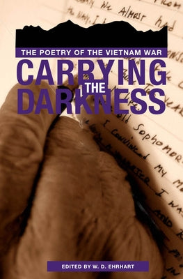 Carrying the Darkness: The Poetry of the Vietnam War by Ehrhart, W. D.