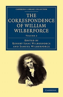 The Correspondence of William Wilberforce by Wilberforce, William