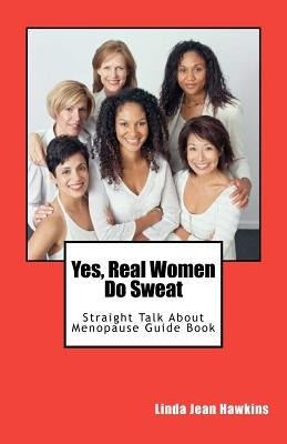 Yes, Real Women Do Sweat: Straight Talk About Menopause Guide Book by Hawkins, Linda Jean