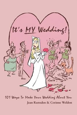 It's MY Wedding!: 101 Ways To Make Your Wedding About You by Ramsden, Jean