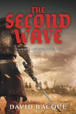 The Second Wave: Hammer and Spear Trilogy Book 2 by Bacque, David