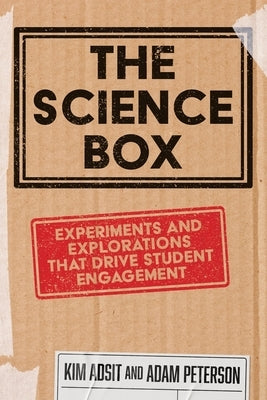 The Science Box: Experiments and Explorations that Drive Student Engagement by Adsit, Kim