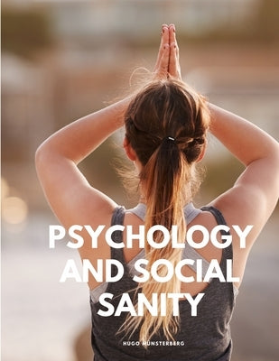 Psychology and Social Sanity by Hugo M&#252;nsterberg