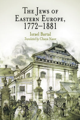 The Jews of Eastern Europe, 1772-1881 by Bartal, Israel
