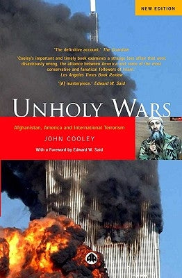 Unholy Wars: Afghanistan, America and International Terrorism by Cooley, John