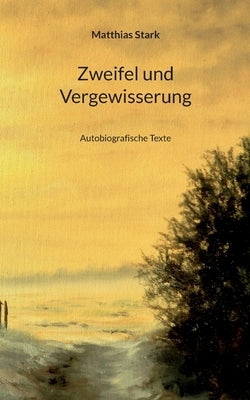 Zweifel und Vergewisserung: Autobiografische Texte by Stark, Matthias