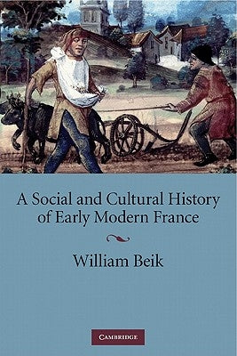 A Social and Cultural History of Early Modern France by Beik, William