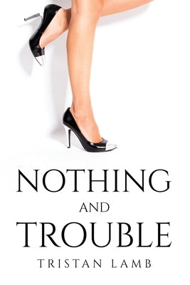 Nothing but trouble by Tristan Lamb