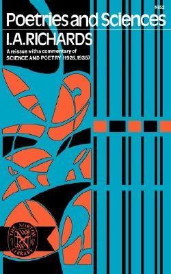 Poetries and Sciences, a Reissue of Science and Poetry (1926, 1935) with Commentary by Richards, Ivor a.