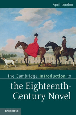 The Cambridge Introduction to the Eighteenth-Century Novel by London, April