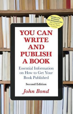 You Can Write and Publish a Book: Essential Information on How to Get Your Book Published by Bond, John