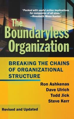 The Boundaryless Organization: Breaking the Chains of Organizational Structure by Ulrich, David