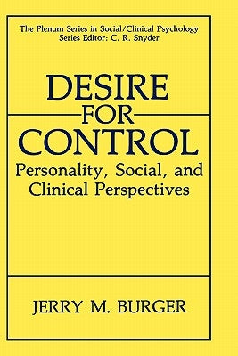 Desire for Control: Personality, Social and Clinical Perspectives by Burger, Jerry M.