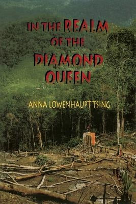 In the Realm of the Diamond Queen: Marginality in an Out-Of-The-Way Place by Tsing, Anna Lowenhaupt