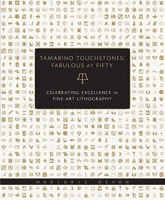 Tamarind Touchstones: Fabulous at Fifty: Creating Excellence in Fine Art Lithography by Devon, Marjorie