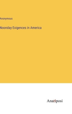 Noonday Exigences in America by Anonymous