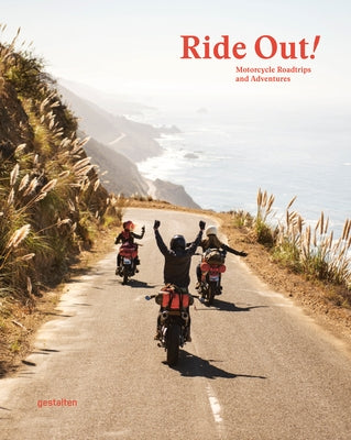 Ride Out!: Motorcycle Road Trips and Adventures by Gestalten