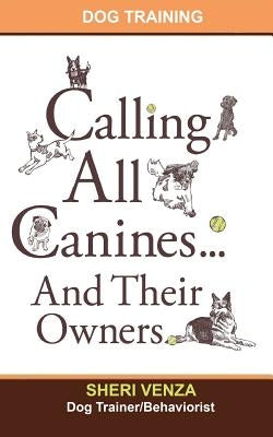 Calling All Canines... And Their Owners by Venza, Sheri