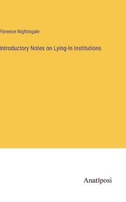 Introductory Notes on Lying-In Institutions by Nightingale, Florence