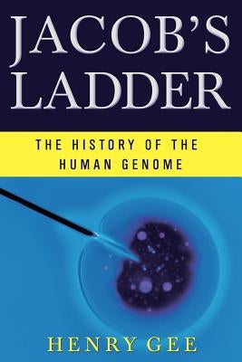 Jacob's Ladder: The History of the Human Genome by Gee, Henry