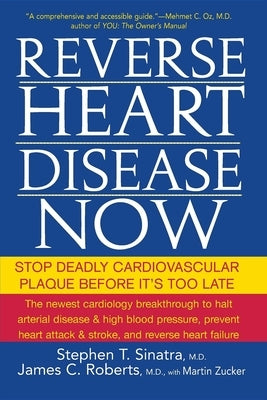 Reverse Heart Disease Now: Stop Deadly Cardiovascular Plaque Before It's Too Late by Sinatra, Stephen T.
