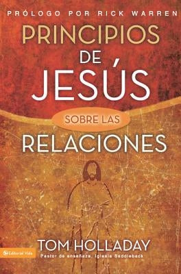 Principios de Jesus Sobre las Relaciones = The Relationship Principles of Jesus = The Relationship Principles of Jesus by Holladay, Tom