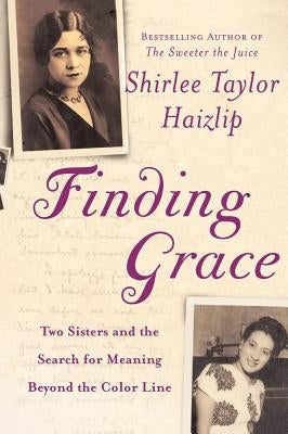 Finding Grace: Two Sisters and the Search for Meaning Beyond the Color Line by Haizlip, Shirlee