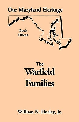 Our Maryland Heritage, Book 15: The Warfield Families by Hurley, W. N.