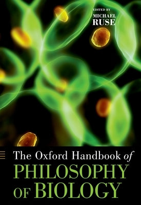 The Oxford Handbook of Philosophy of Biology by Ruse, Michael