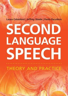 Second Language Speech: Theory and Practice by Colantoni, Laura
