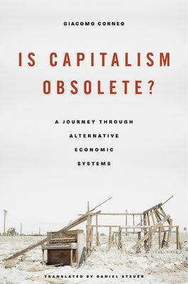 Is Capitalism Obsolete?: A Journey Through Alternative Economic Systems by Corneo, Giacomo