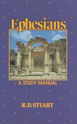 Ephesians: A Study Manual by Stuart, Robert D.