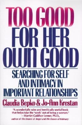 Too Good For Her Own Good by Bepko, Claudia
