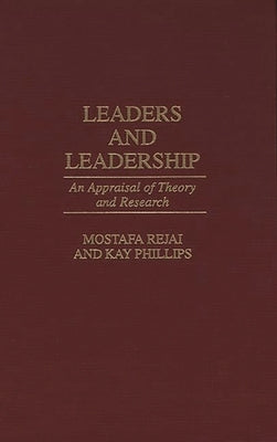 Leaders and Leadership: An Appraisal of Theory and Research by Rejai, Mostafa
