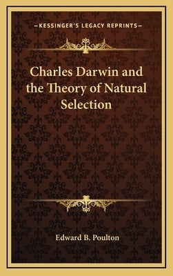 Charles Darwin and the Theory of Natural Selection by Poulton, Edward B.