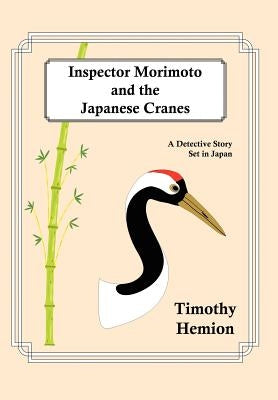 Inspector Morimoto and the Japanese Cranes: A Detective Story Set in Japan by Hemion, Timothy