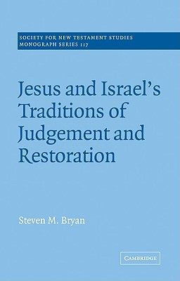 Jesus and Israel's Traditions of Judgement and Restoration by Bryan, Steven M.