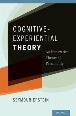 Cognitive-Experiential Theory: An Integrative Theory of Personality by Epstein, Seymour