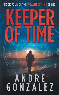 Keeper of Time (Wealth of Time Series, Book 4) by Gonzalez, Andre