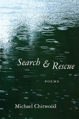 Search and Rescue: Poems by Chitwood, Michael