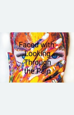 Faced with Looking Through the Pain by Rache