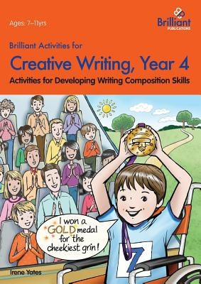 Brilliant Activities for Creative Writing, Year 4-Activities for Developing Writing Composition Skills by Yates, Irene