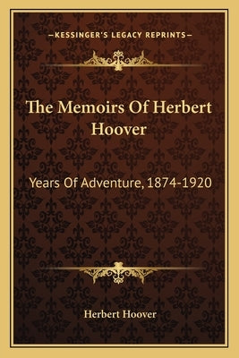 The Memoirs of Herbert Hoover: Years of Adventure, 1874-1920 by Hoover, Herbert