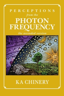Perceptions From the Photon Frequency: the ascended version by Chinery, Ka